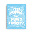 Word Clouds To Keep Moving The World Forward on Canvas Print