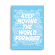 Word Clouds To Keep Moving The World Forward on Canvas Print