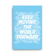 Word Clouds To Keep Moving The World Forward on Canvas Print