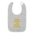 Keep Moving The World Forward In Gold Embroidery on Baby Bib