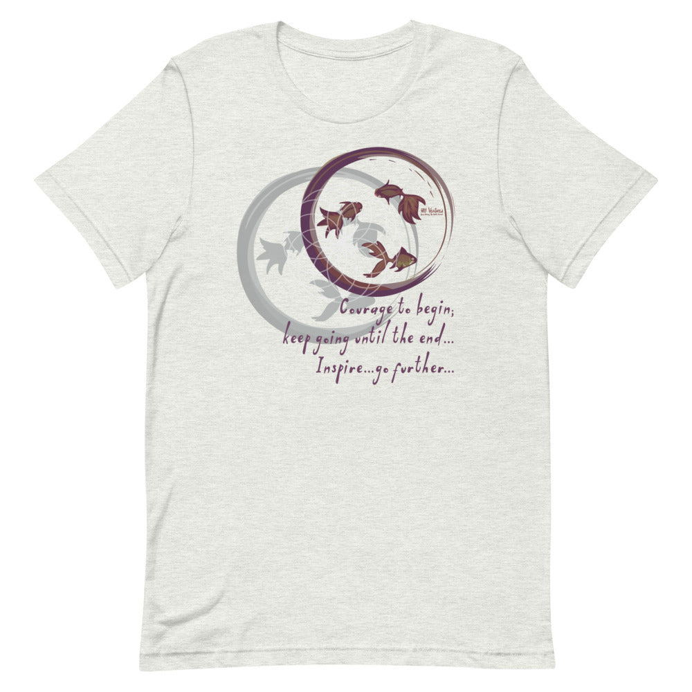 Courage To Begin Haiku With Fish on Unisex Premium T-Shirt - M-L