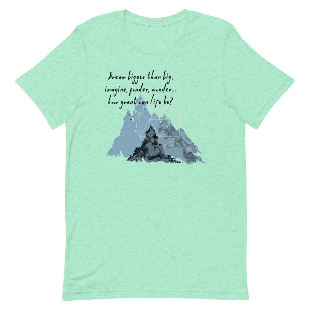 Dream Bigger Haiku With Mountains on Unisex Premium T-Shirt - XS-M