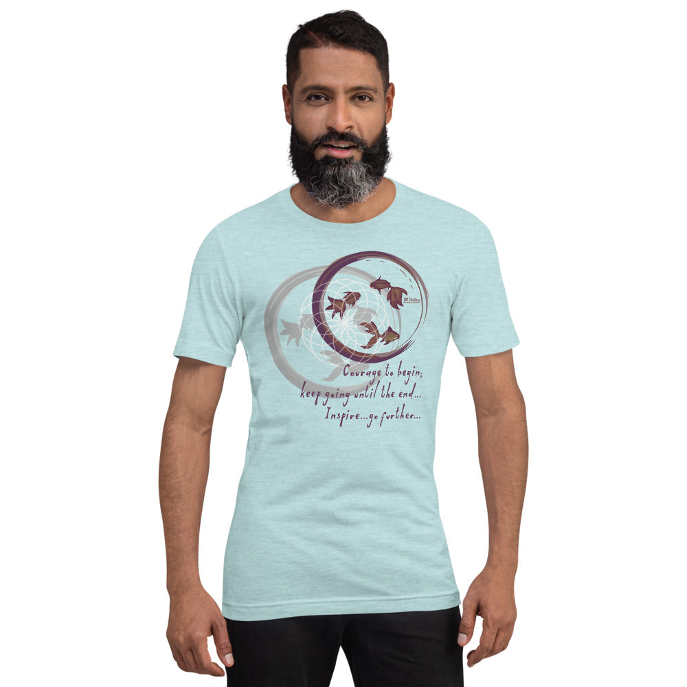 Courage To Begin Haiku With Fish on Unisex Premium T-Shirt - XS-S