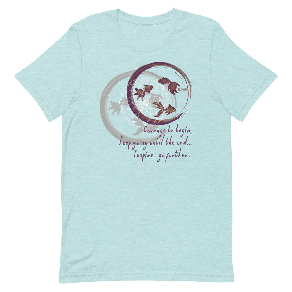 Courage To Begin Haiku With Fish on Unisex Premium T-Shirt - M-L