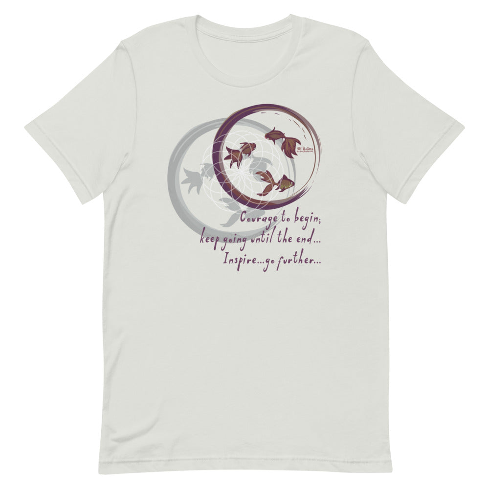 Courage To Begin Haiku With Fish on Unisex Premium T-Shirt - M-L