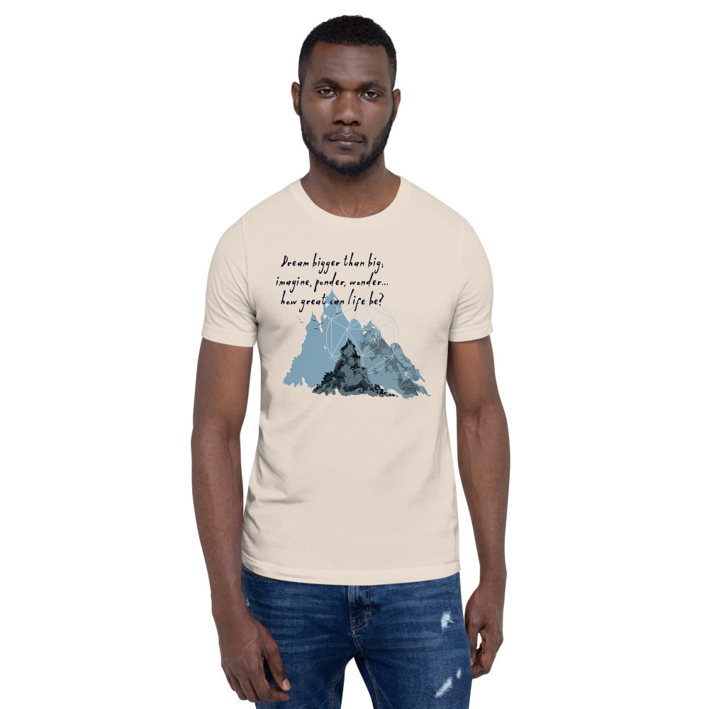 Dream Bigger Haiku With Mountains on Unisex Premium T-Shirt - 2XL-4XL