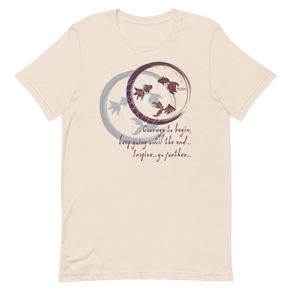 Courage To Begin Haiku With Fish on Unisex Premium T-Shirt - M-L