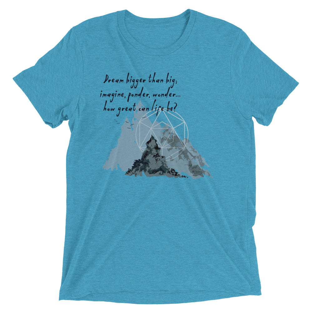 Dream Bigger Haiku With Mountains on Unisex Tri-Blend Tee Shirt