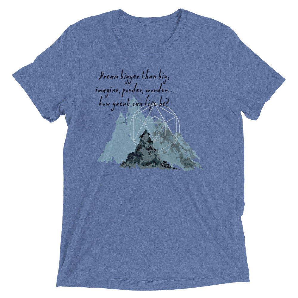 Dream Bigger Haiku With Mountains on Unisex Tri-Blend Tee Shirt