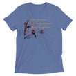 Life Is An Encore Haiku With Wren on Unisex Tri-Blend Tee Shirt