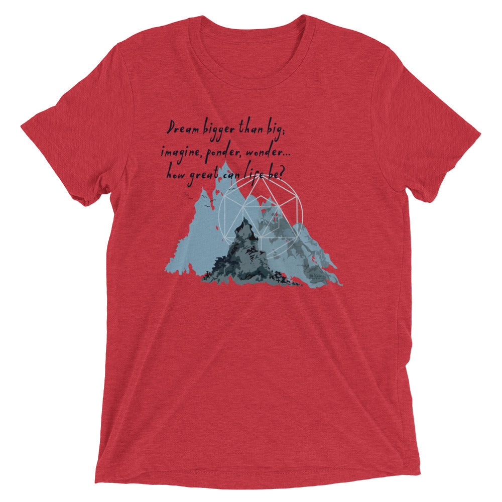 Dream Bigger Haiku With Mountains on Unisex Tri-Blend Tee Shirt