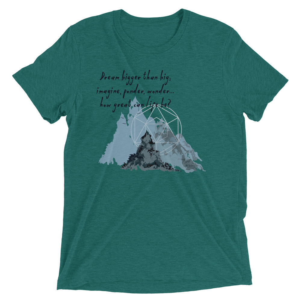 Dream Bigger Haiku With Mountains on Unisex Tri-Blend Tee Shirt