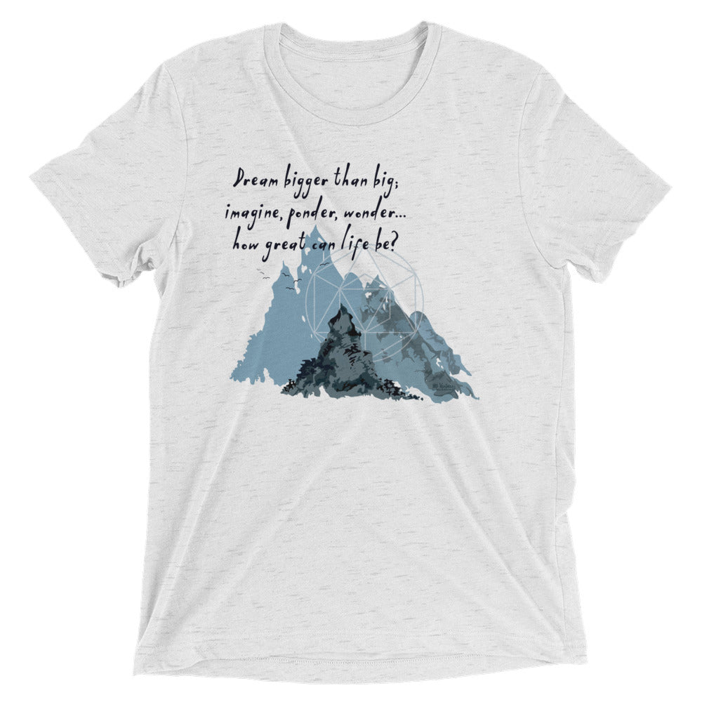 Dream Bigger Haiku With Mountains on Unisex Tri-Blend Tee Shirt