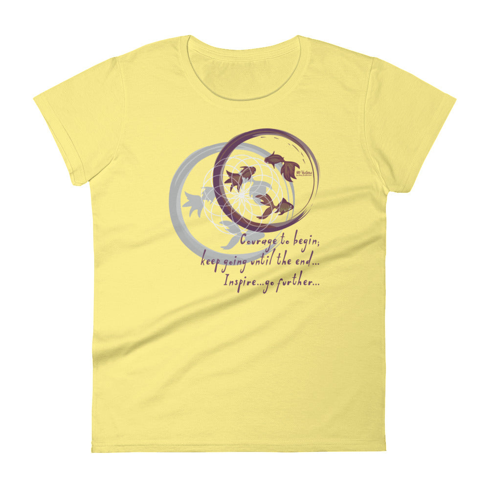 Courage To Begin Haiku With Fish on Women's Fashion Fit T-Shirt