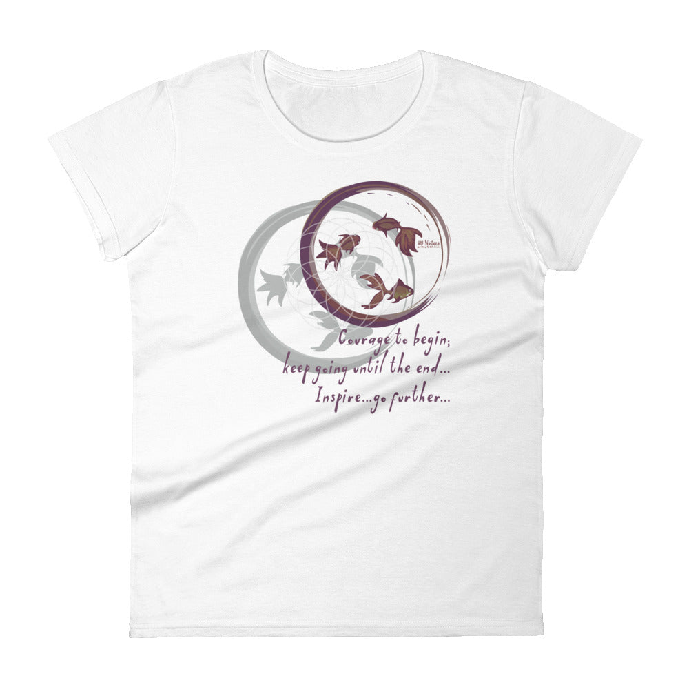 Courage To Begin Haiku With Fish on Women's Fashion Fit T-Shirt